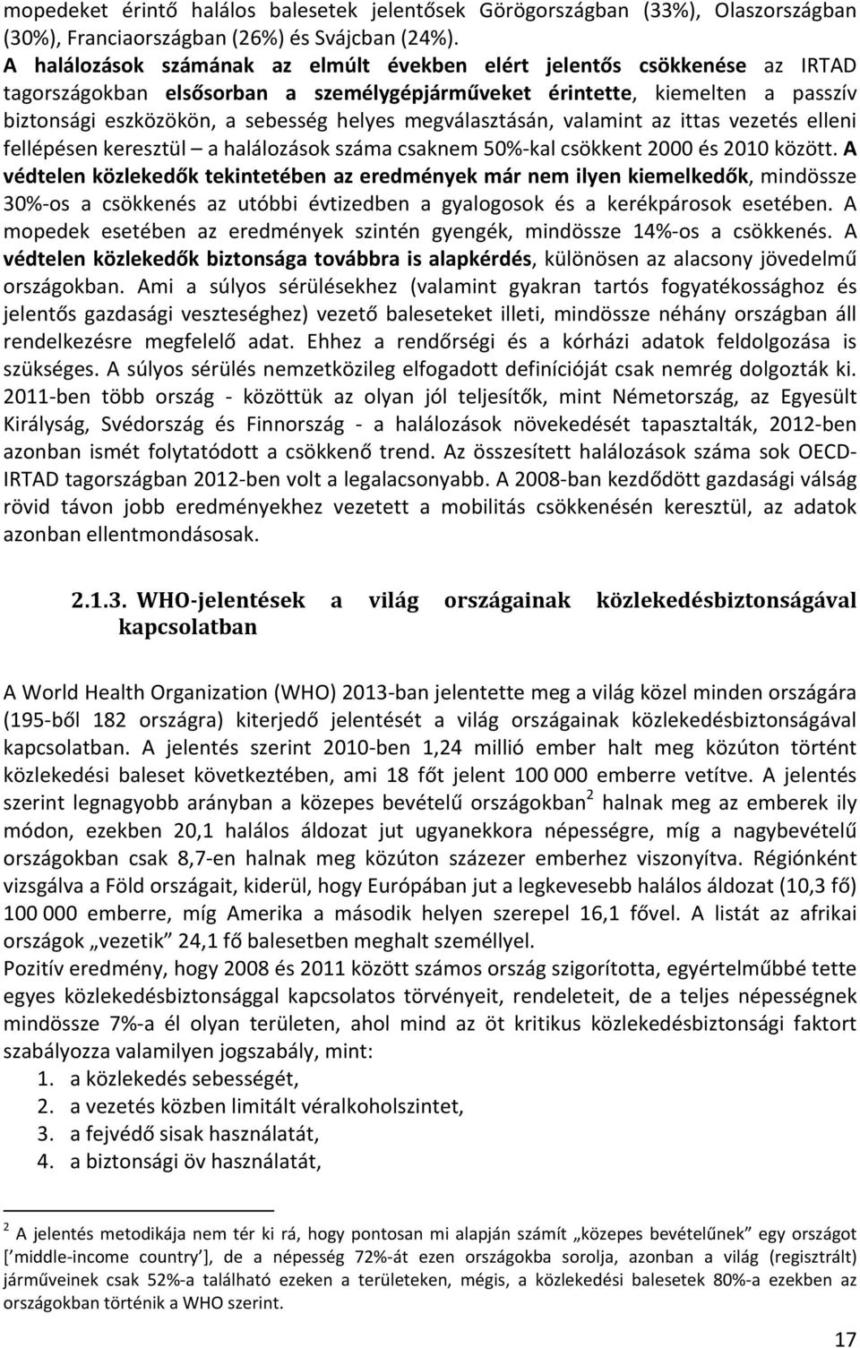megválasztásán, valamint az ittas vezetés elleni fellépésen keresztül a halálozások száma csaknem 50%-kal csökkent 2000 és 2010 között.