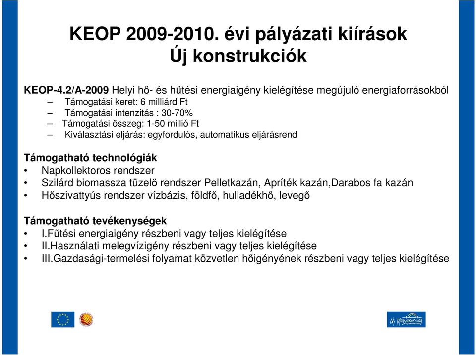 Kiválasztási eljárás: egyfordulós, automatikus eljárásrend Támogatható technológiák Napkollektoros rendszer Szilárd biomassza tüzelı rendszer Pelletkazán, Apríték kazán,darabos