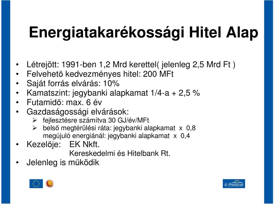 max. 6 év Gazdaságossági elvárások: fejlesztésre számítva 30 GJ/év/MFt belsı megtérülési ráta: jegybanki