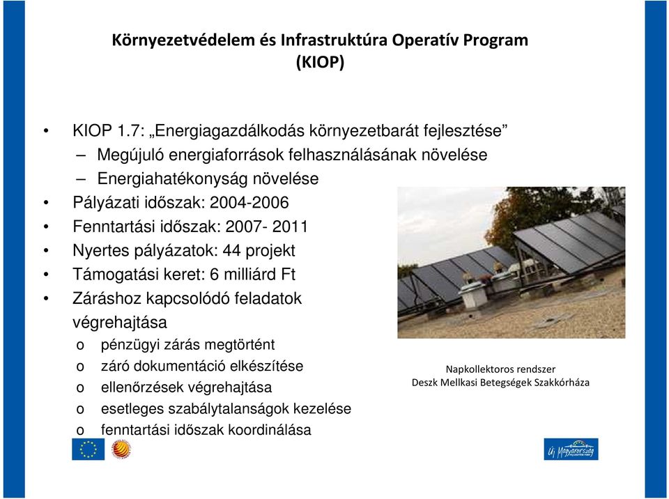 idıszak: 2004-2006 Fenntartási idıszak: 2007-2011 Nyertes pályázatok: 44 projekt Támogatási keret: 6 milliárd Ft Záráshoz kapcsolódó feladatok