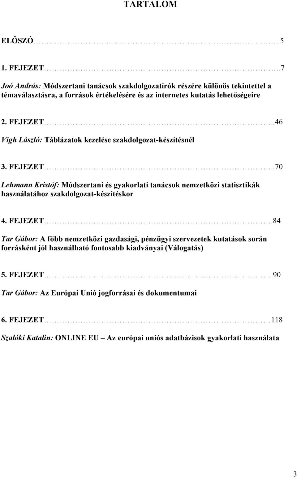 .46 Vigh László: Táblázatok kezelése szakdolgozat-készítésnél 3. FEJEZET.