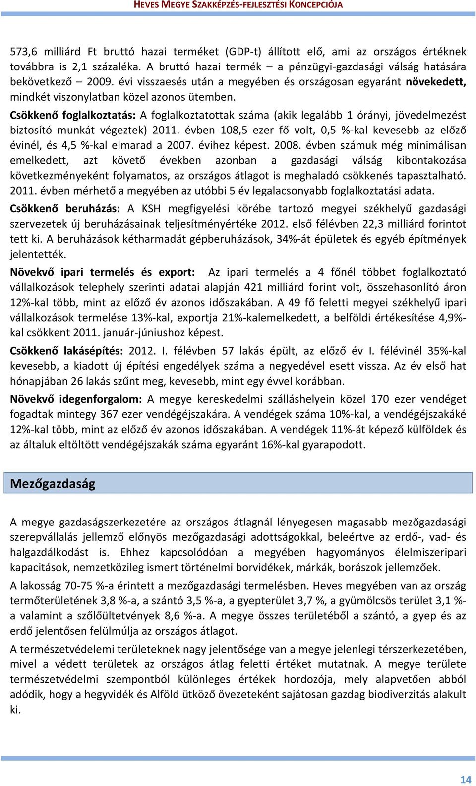 Csökkenő foglalkoztatás: A foglalkoztatottak száma (akik legalább 1 órányi, jövedelmezést biztosító munkát végeztek) 2011.