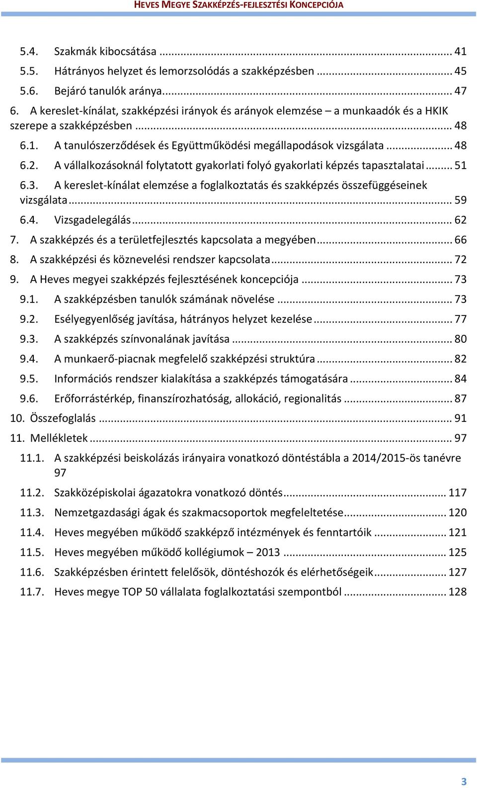 A vállalkozásoknál folytatott gyakorlati folyó gyakorlati képzés tapasztalatai... 51 6.3. A kereslet kínálat elemzése a foglalkoztatás és szakképzés összefüggéseinek vizsgálata... 59 6.4.