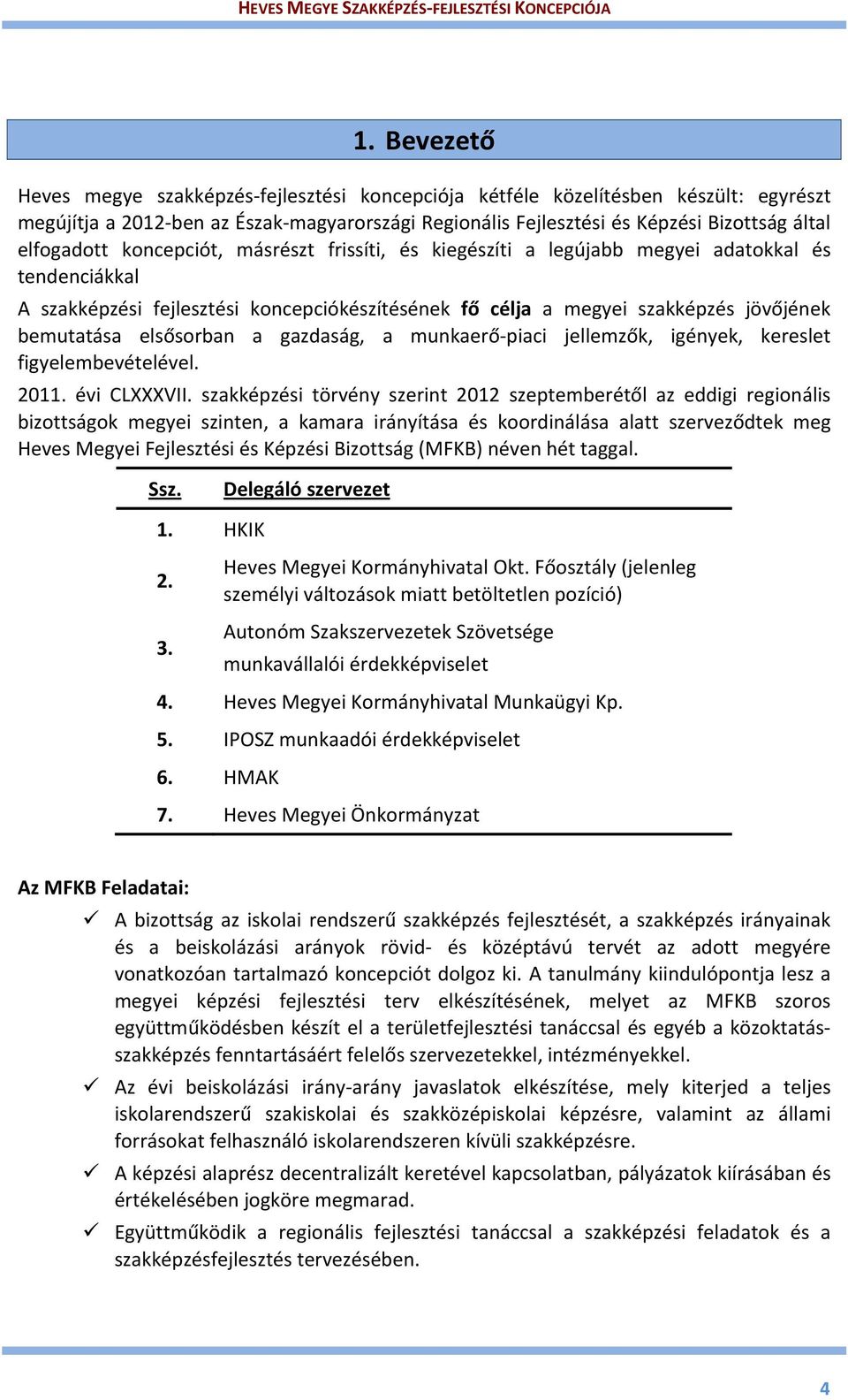 elsősorban a gazdaság, a munkaerő piaci jellemzők, igények, kereslet figyelembevételével. 2011. évi CLXXXVII.