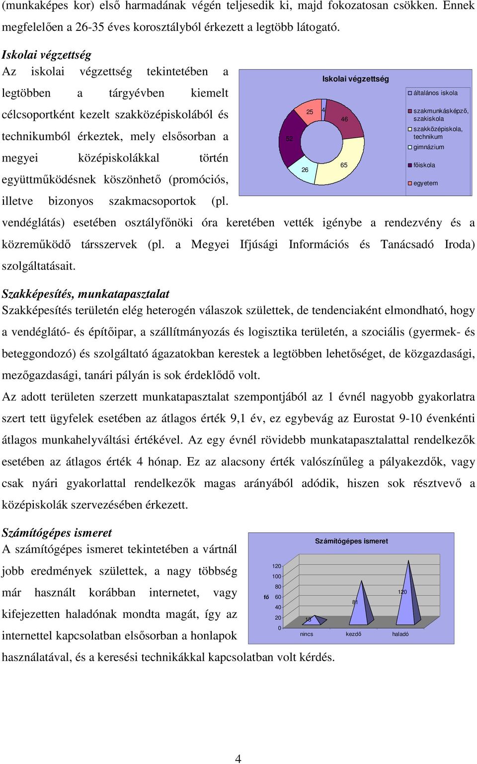 történ együttműködésnek köszönhető (promóciós, illetve bizonyos szakmacsoportok (pl.