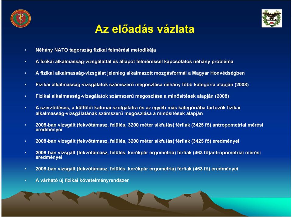 minősítések alapján (2008) A szerződéses, a külföldi katonai szolgálatra és az egyéb más kategóriába tartozók fizikai alkalmasság-vizsgálatának számszerű megoszlása a minősítések alapján 2008-ban