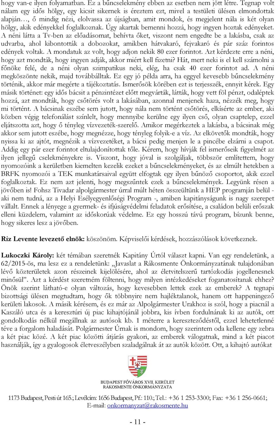 hölgy, akik edényekkel foglalkoznak. Úgy akartak bemenni hozzá, hogy ingyen hoztak edényeket.