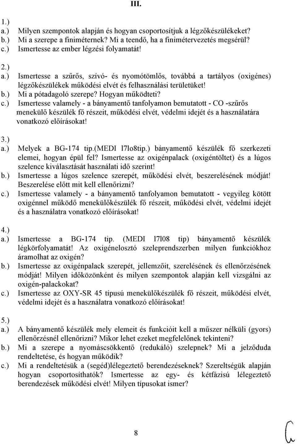 Hogyan működteti? Ismertesse valamely - a bányamentő tanfolyamon bemutatott - CO -szűrős menekülő készülék fő részeit, működési elvét, védelmi idejét és a használatára vonatkozó előírásokat!