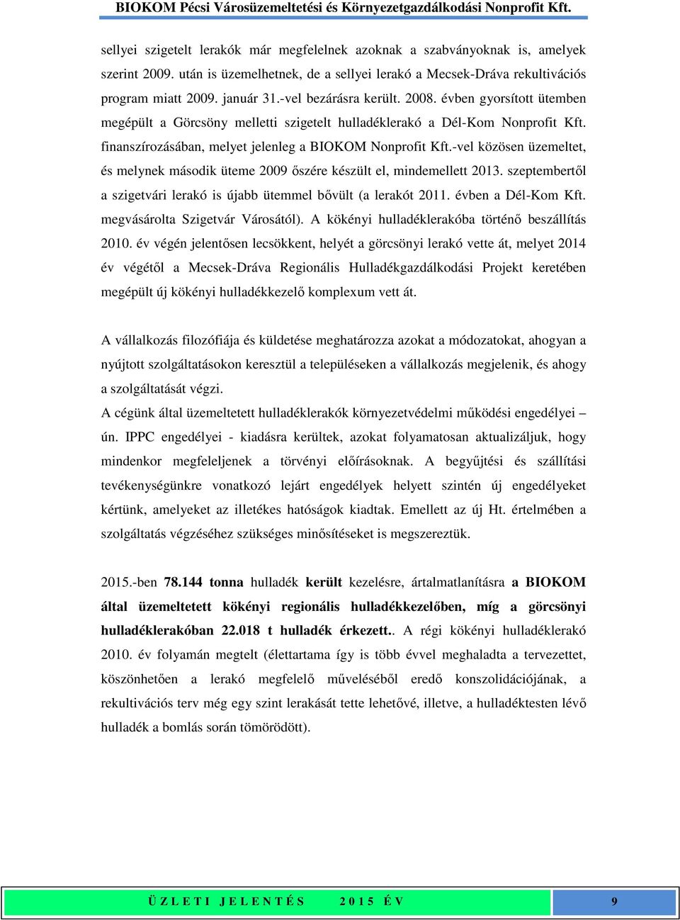 -vel közösen üzemeltet, és melynek második üteme 2009 őszére készült el, mindemellett 2013. szeptembertől a szigetvári lerakó is újabb ütemmel bővült (a lerakót 2011. évben a Dél-Kom Kft.