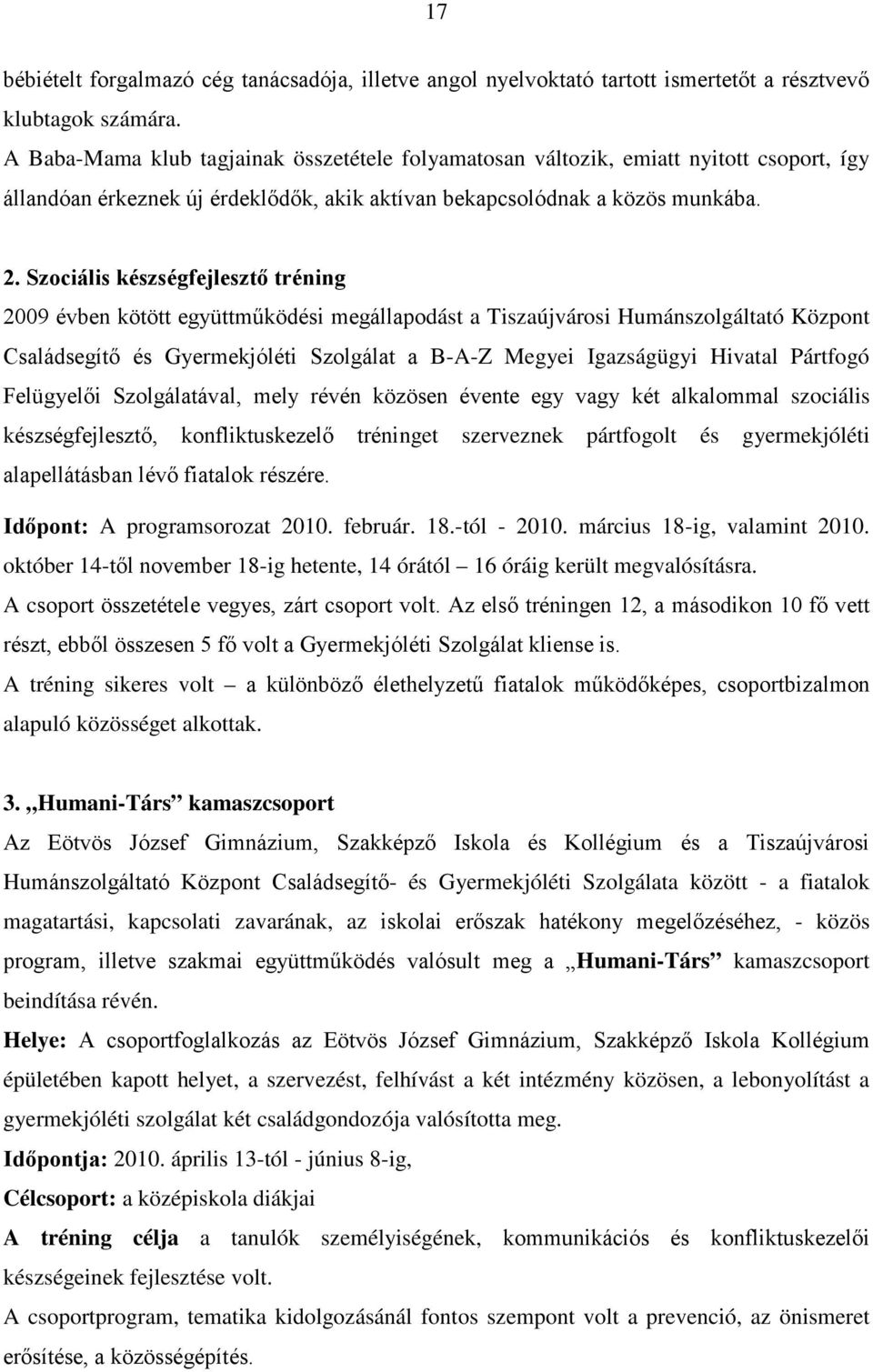 Szociális készségfejlesztő tréning 2009 évben kötött együttműködési megállapodást a Tiszaújvárosi Humánszolgáltató Központ Családsegítő és Gyermekjóléti Szolgálat a B-A-Z Megyei Igazságügyi Hivatal