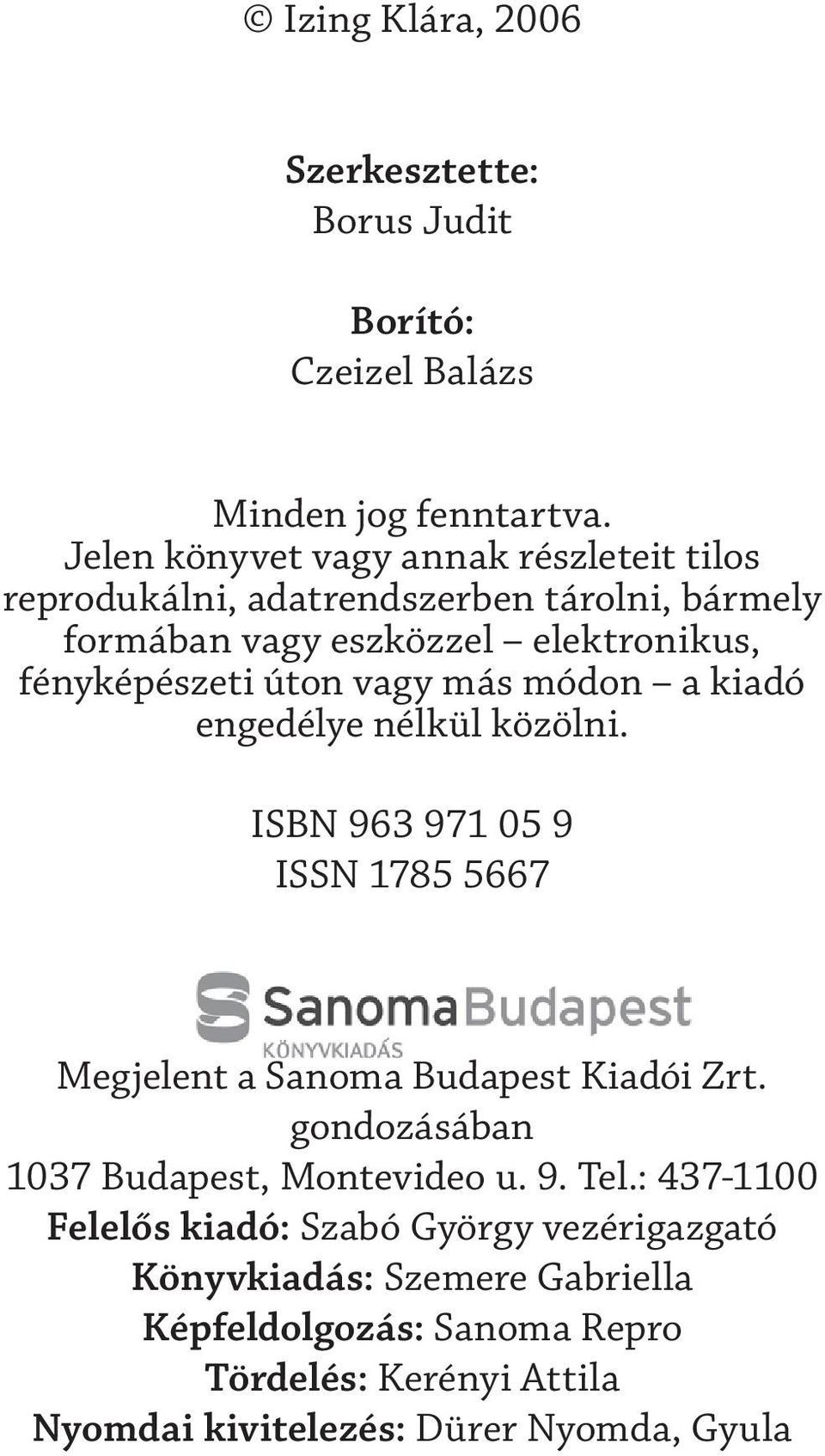 vagy más módon a kiadó engedélye nélkül közölni. ISBN 963 971 05 9 ISSN 1785 5667 Megjelent a Sanoma Budapest Kiadói Zrt.