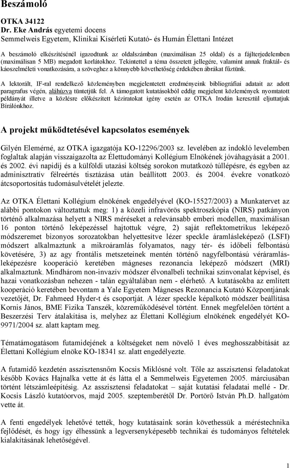 (maximálisan 5 MB) megadott korlátokhoz. Tekintettel a téma összetett jellegére, valamint annak fraktál- és káoszelméleti vonatkozására, a szöveghez a könnyebb követhetőség érdekében ábrákat fűztünk.