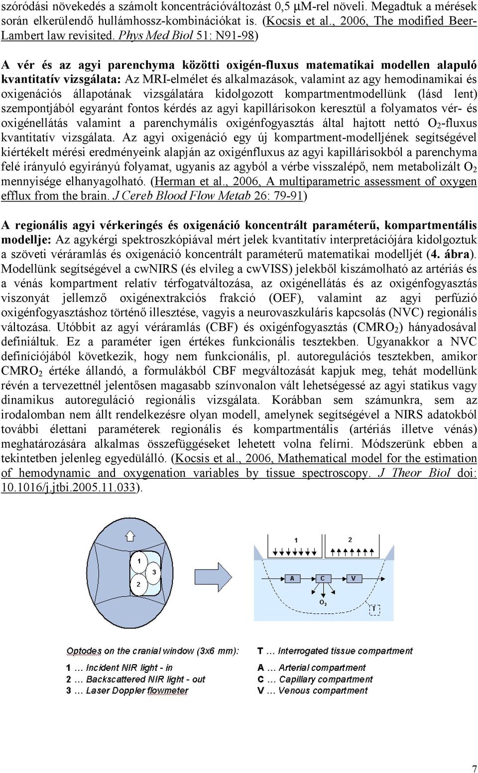 Phys Med Biol 51: N91-98) A vér és az agyi parenchyma közötti oxigén-fluxus matematikai modellen alapuló kvantitatív vizsgálata: Az MRI-elmélet és alkalmazások, valamint az agy hemodinamikai és
