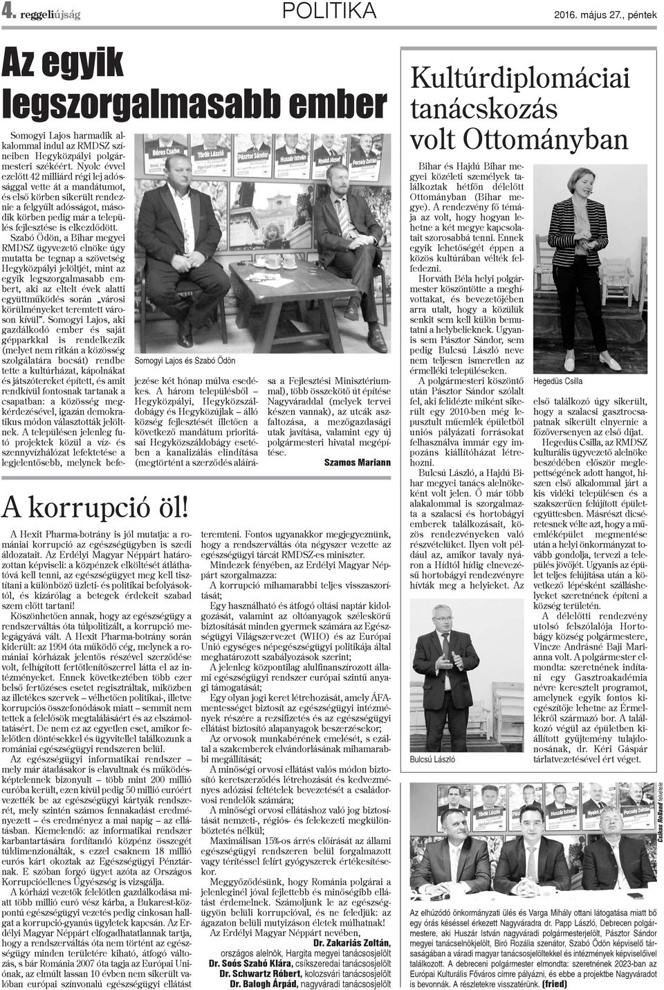 Az Erdélyi Magyar Néppárt határozottan képviseli: a közpénzek elköltését átláthatóvá kell tenni, az egészségügyet meg kell tisztítani a különbözõ üzleti- és politikai befolyásoktól, és kizárólag a