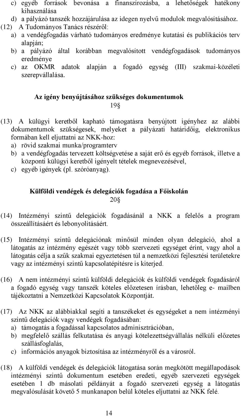 c) az OKMR adatok alapján a fogadó egység (III) szakmai-közéleti szerepvállalása.