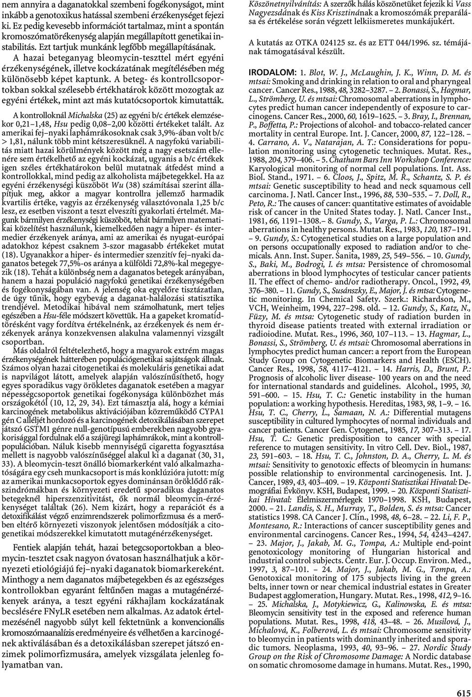 A hazai beteganyag bleomycin-teszttel mért egyéni érzékenységének, illetve kockázatának megítélésében még különösebb képet kaptunk.