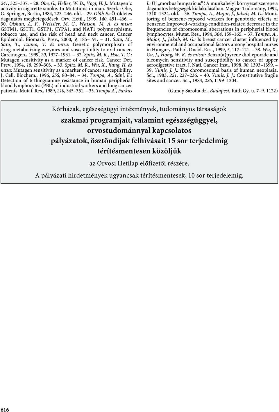 cancer Epidemiol.Biomark.Prev., 2000, 9, 185 191. 31.Sato, M., Sato, T., Izumo, T. és mtsa: Genetic polymorphism of drug-metabolizing enzymes and susceptibility to oral cancer. Carcinogen.