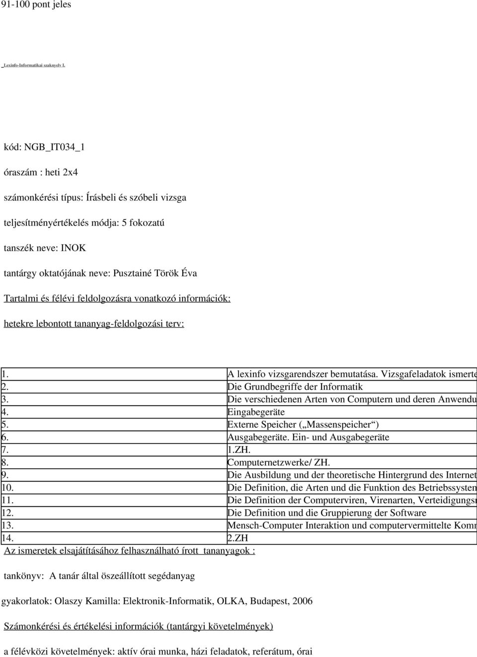 lebontott tananyag-feldolgozási terv: 1. A lexinfo vizsgarendszer bemutatása. Vizsgafeladatok ismerte 2. Die Grundbegriffe der Informatik 3. Die verschiedenen Arten von Computern und deren Anwendun 4.
