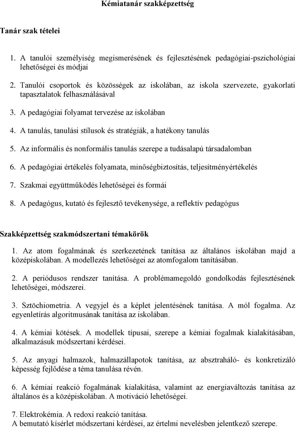 A tanulás, tanulási stílusok és stratégiák, a hatékony tanulás 5. Az informális és nonformális tanulás szerepe a tudásalapú társadalomban 6.