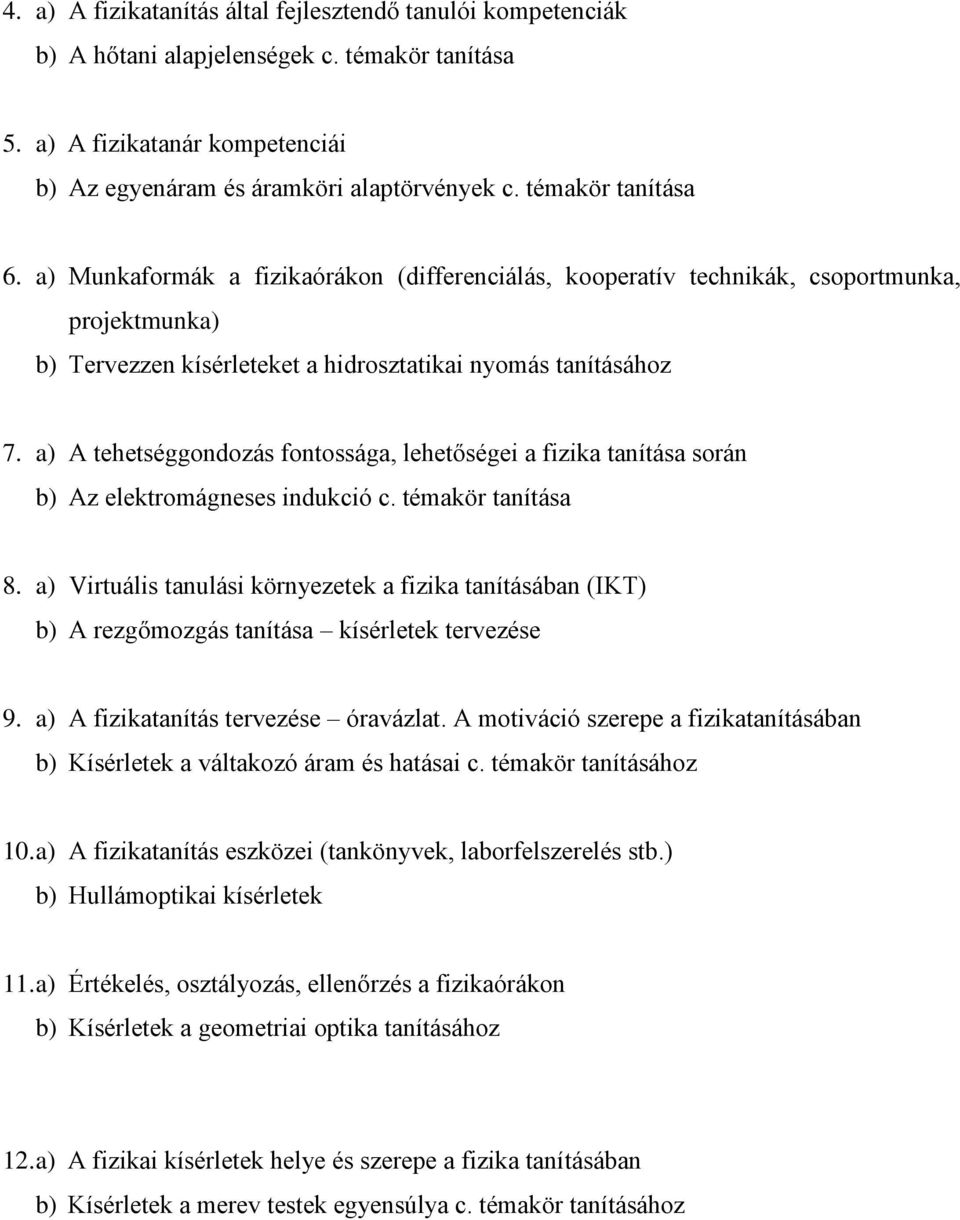 a) A tehetséggondozás fontossága, lehetőségei a fizika tanítása során b) Az elektromágneses indukció c. témakör tanítása 8.