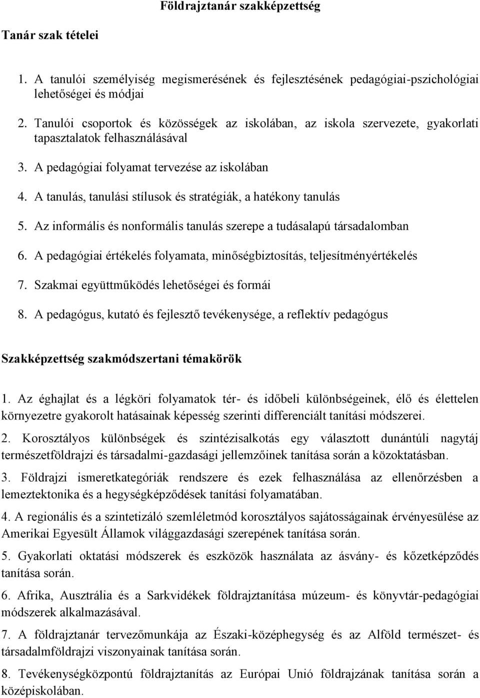 A tanulás, tanulási stílusok és stratégiák, a hatékony tanulás 5. Az informális és nonformális tanulás szerepe a tudásalapú társadalomban 6.