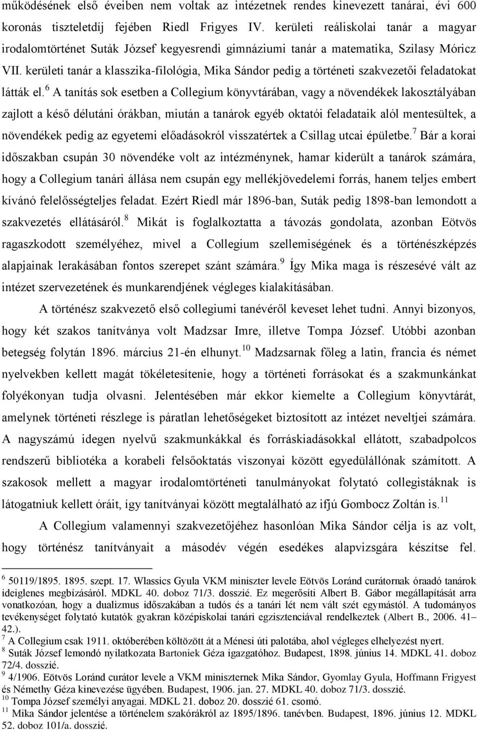 kerületi tanár a klasszika-filológia, Mika Sándor pedig a történeti szakvezetői feladatokat látták el.