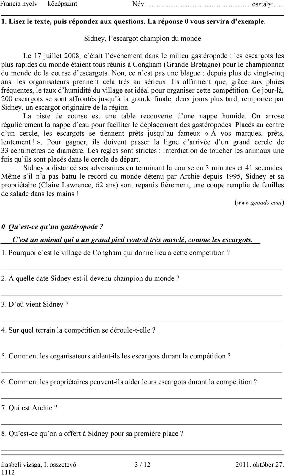 le championnat du monde de la course d escargots. Non, ce n est pas une blague : depuis plus de vingt-cinq ans, les organisateurs prennent cela très au sérieux.