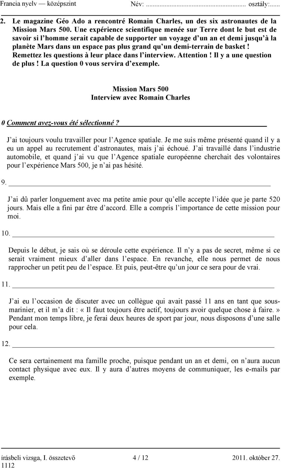 demi-terrain de basket! Remettez les questions à leur place dans l interview. Attention! Il y a une question de plus! La question 0 vous servira d exemple.