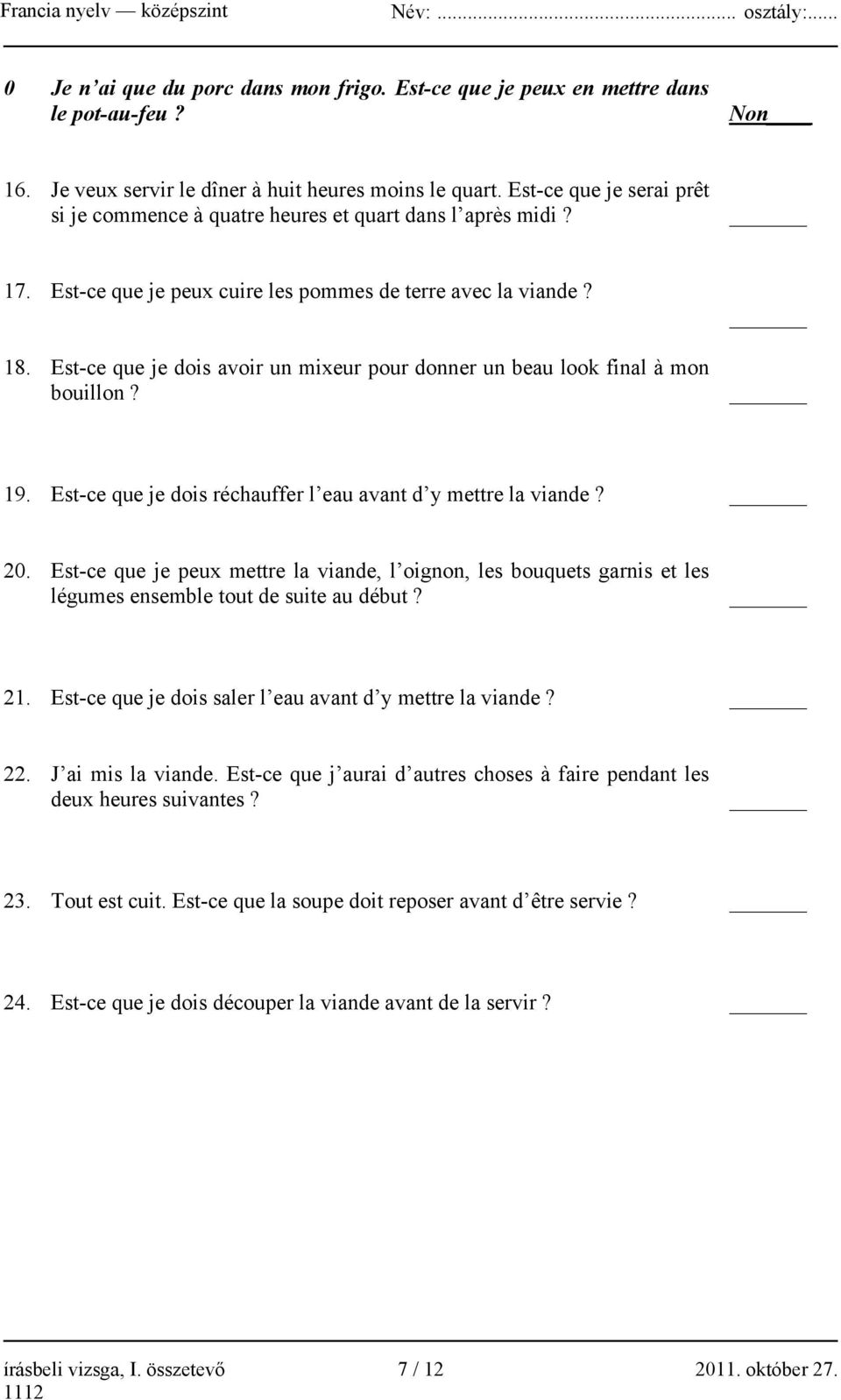 Est-ce que je dois avoir un mixeur pour donner un beau look final à mon bouillon? 19. Est-ce que je dois réchauffer l eau avant d y mettre la viande? 20.