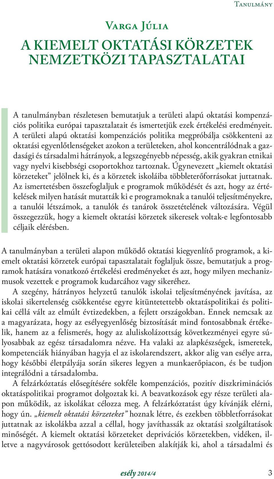 A területi alapú oktatási kompenzációs politika megpróbálja csökkenteni az oktatási egyenlőtlenségeket azokon a területeken, ahol koncentrálódnak a gazdasági és társadalmi hátrányok, a legszegényebb