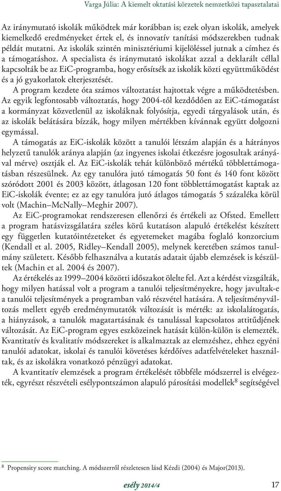 A specialista és iránymutató iskolákat azzal a deklarált céllal kapcsolták be az EiC-programba, hogy erősítsék az iskolák közti együttműködést és a jó gyakorlatok elterjesztését.