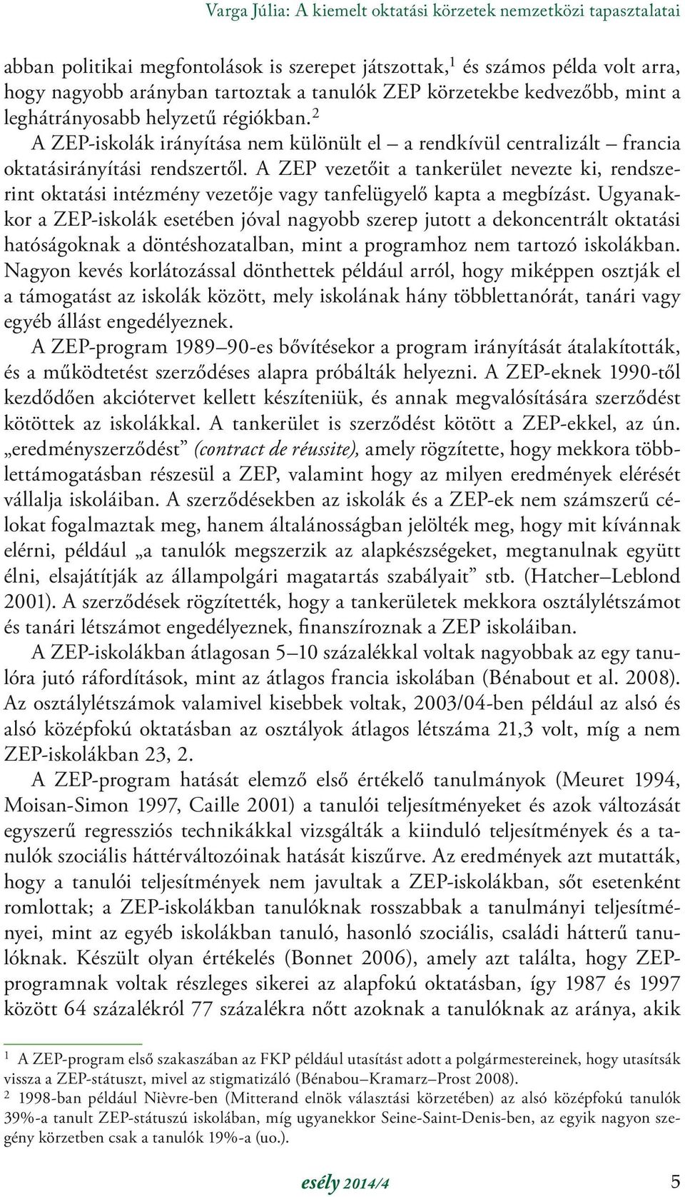 A ZEP vezetőit a tankerület nevezte ki, rendszerint oktatási intézmény vezetője vagy tanfelügyelő kapta a megbízást.