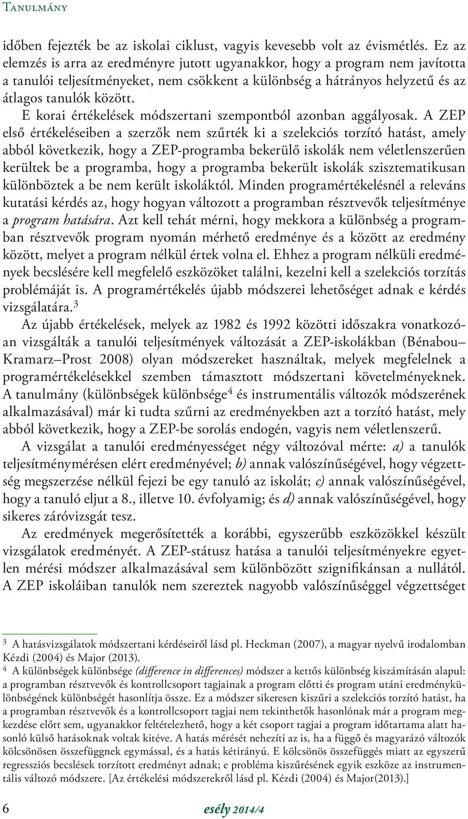 E korai értékelések módszertani szempontból azonban aggályosak.