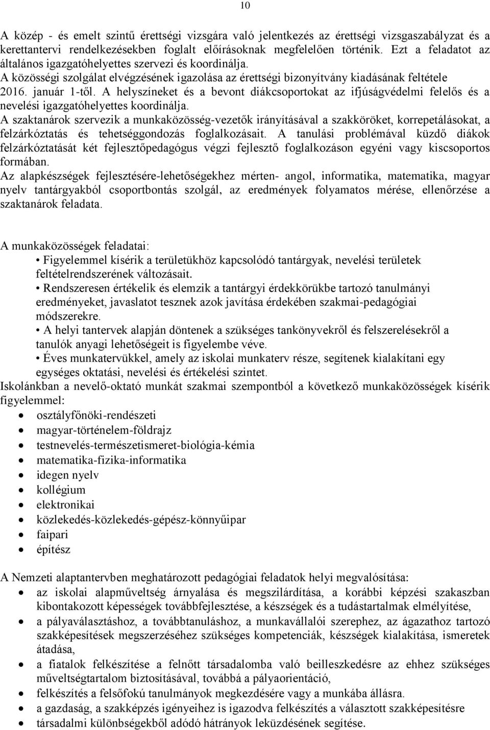 A helyszíneket és a bevont diákcsoportokat az ifjúságvédelmi felelős és a nevelési igazgatóhelyettes koordinálja.