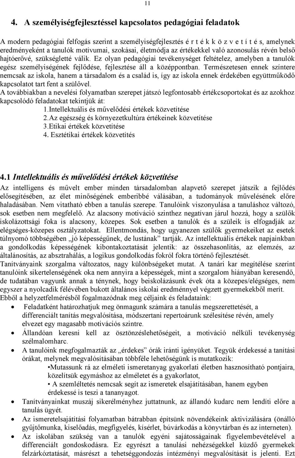 Ez olyan pedagógiai tevékenységet feltételez, amelyben a tanulók egész személyiségének fejlődése, fejlesztése áll a középpontban.