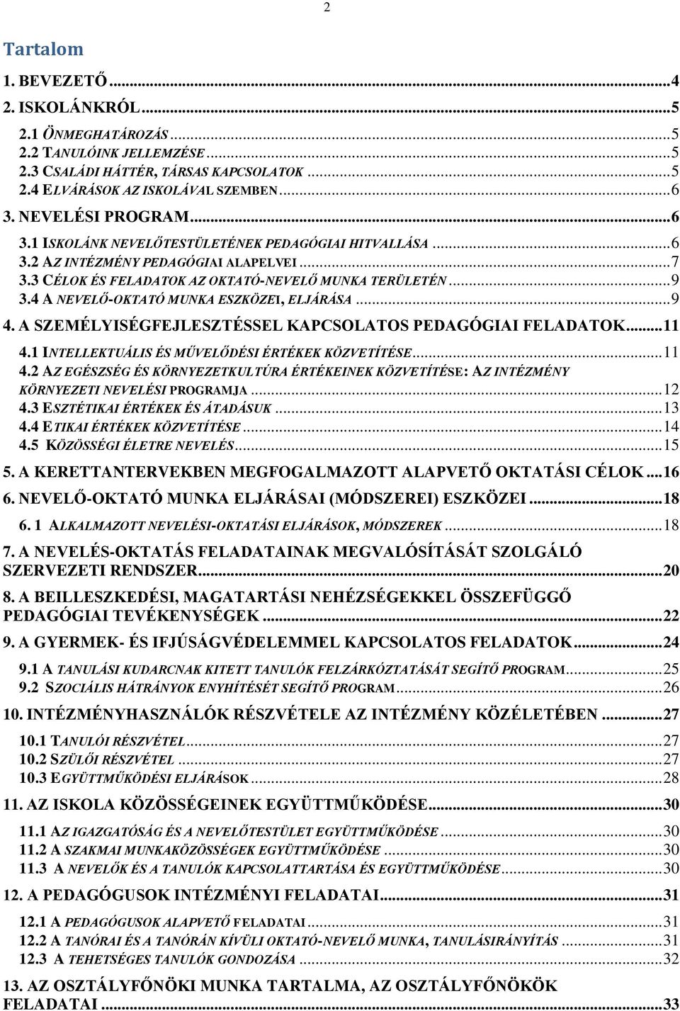 4 A NEVELŐ-OKTATÓ MUNKA ESZKÖZEI, ELJÁRÁSA... 9 4. A SZEMÉLYISÉGFEJLESZTÉSSEL KAPCSOLATOS PEDAGÓGIAI FELADATOK... 11 4.