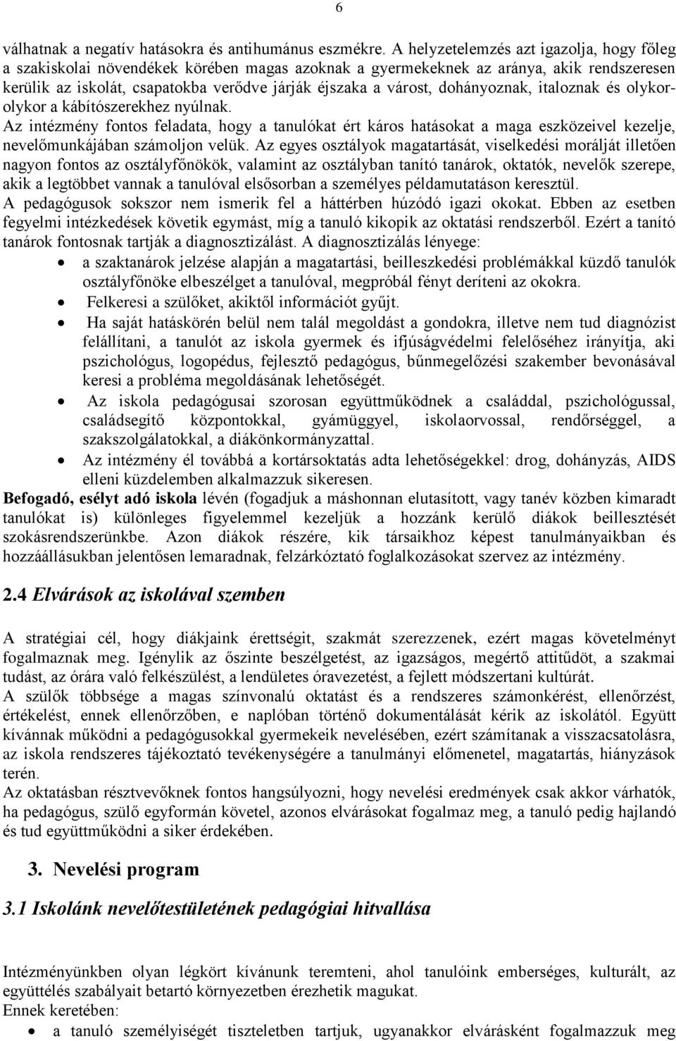dohányoznak, italoznak és olykorolykor a kábítószerekhez nyúlnak. Az intézmény fontos feladata, hogy a tanulókat ért káros hatásokat a maga eszközeivel kezelje, nevelőmunkájában számoljon velük.