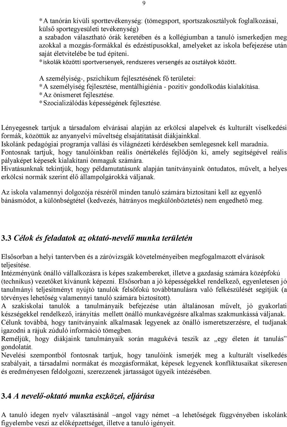 A személyiség-, pszichikum fejlesztésének fő területei: * A személyiség fejlesztése, mentálhigiénia - pozitív gondolkodás kialakítása. * Az önismeret fejlesztése.