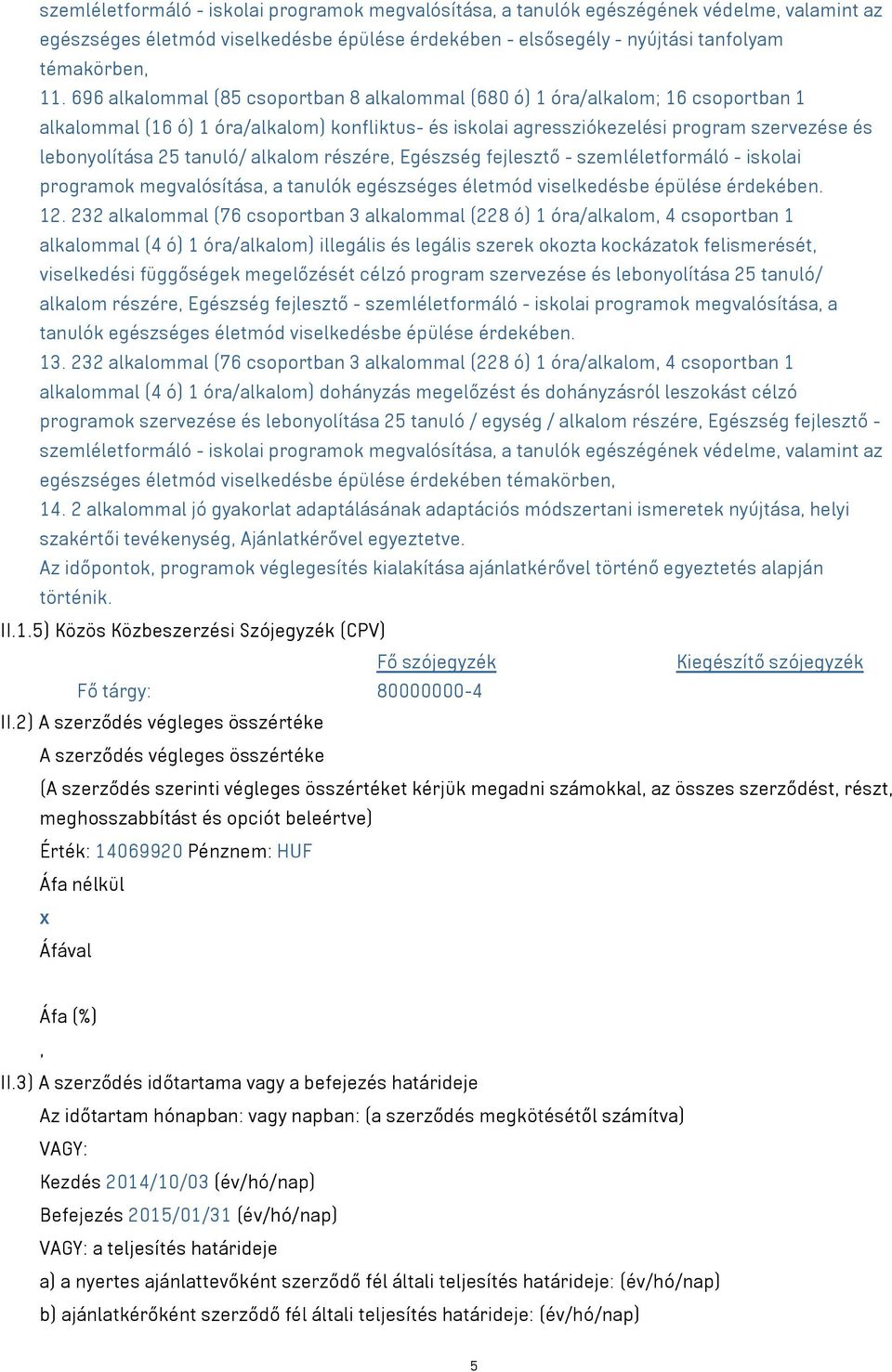 tanuló/ alkalom részére, Egészség fejlesztő - szemléletformáló - iskolai programok megvalósítása, a tanulók egészséges életmód viselkedésbe épülése érdekében. 12.