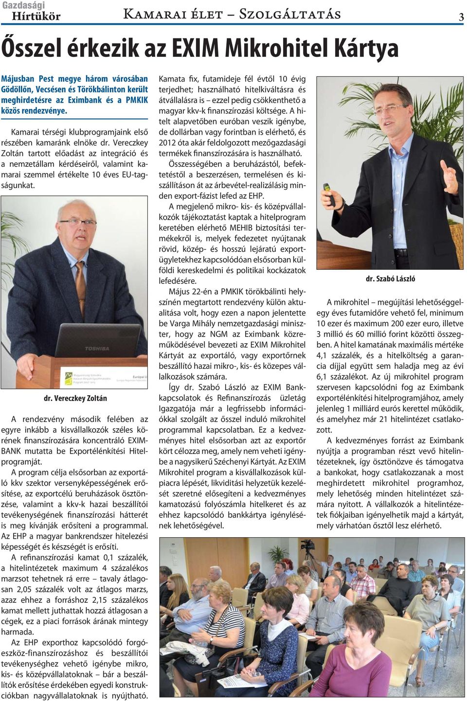 Vereczkey Zoltán tartott előadást az integráció és a nemzetállam kérdéseiről, valamint kama rai szemmel értékelte 10 éves EU-tagságunkat. dr.