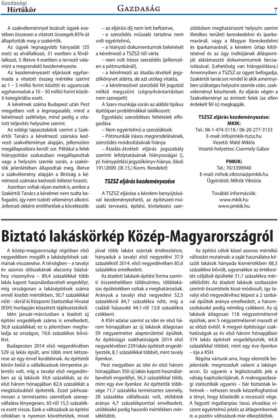 Az kezdeményezett eljárások egyharmada a vitatott összeg mértéke szerint az 1 5 millió forint közötti és ugyancsak egyharmaduk a 10 50 millió forint közötti kategóriába esett.