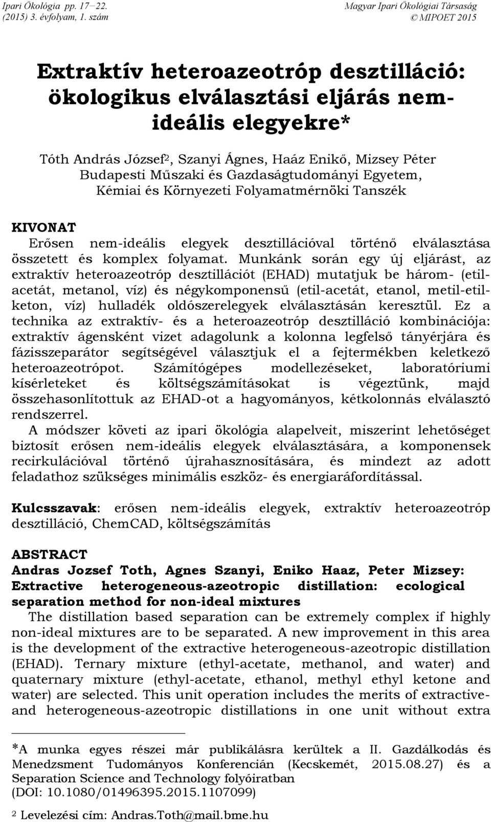 Péter Budapesti Műszaki és Gazdaságtudományi Egyetem, Kémiai és Környezeti Folyamatmérnöki Tanszék KIVONAT Erősen nem-ideális elegyek desztillációval történő elválasztása összetett és komplex