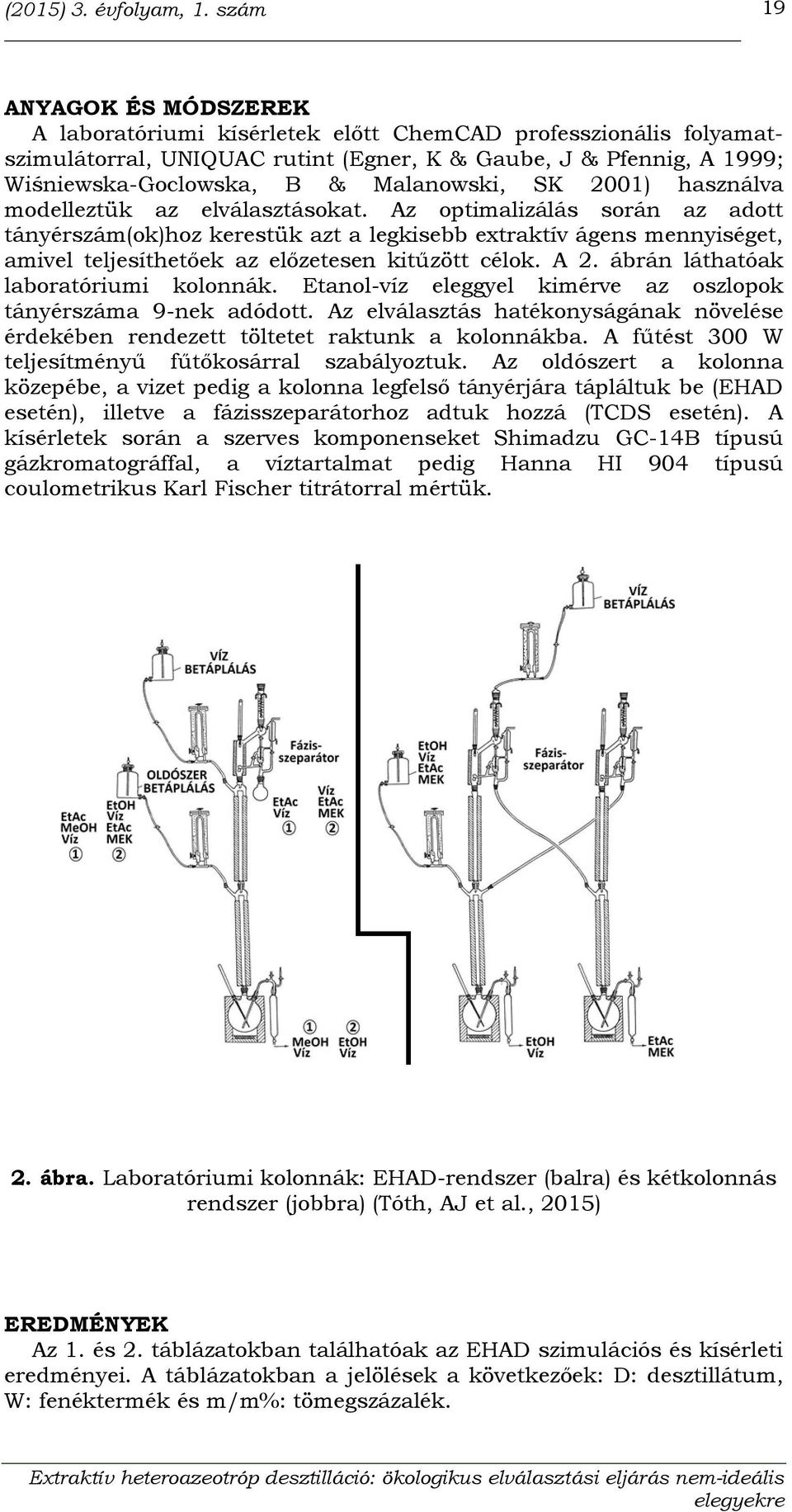 Malanowski, SK 2001) használva modelleztük az elválasztásokat.