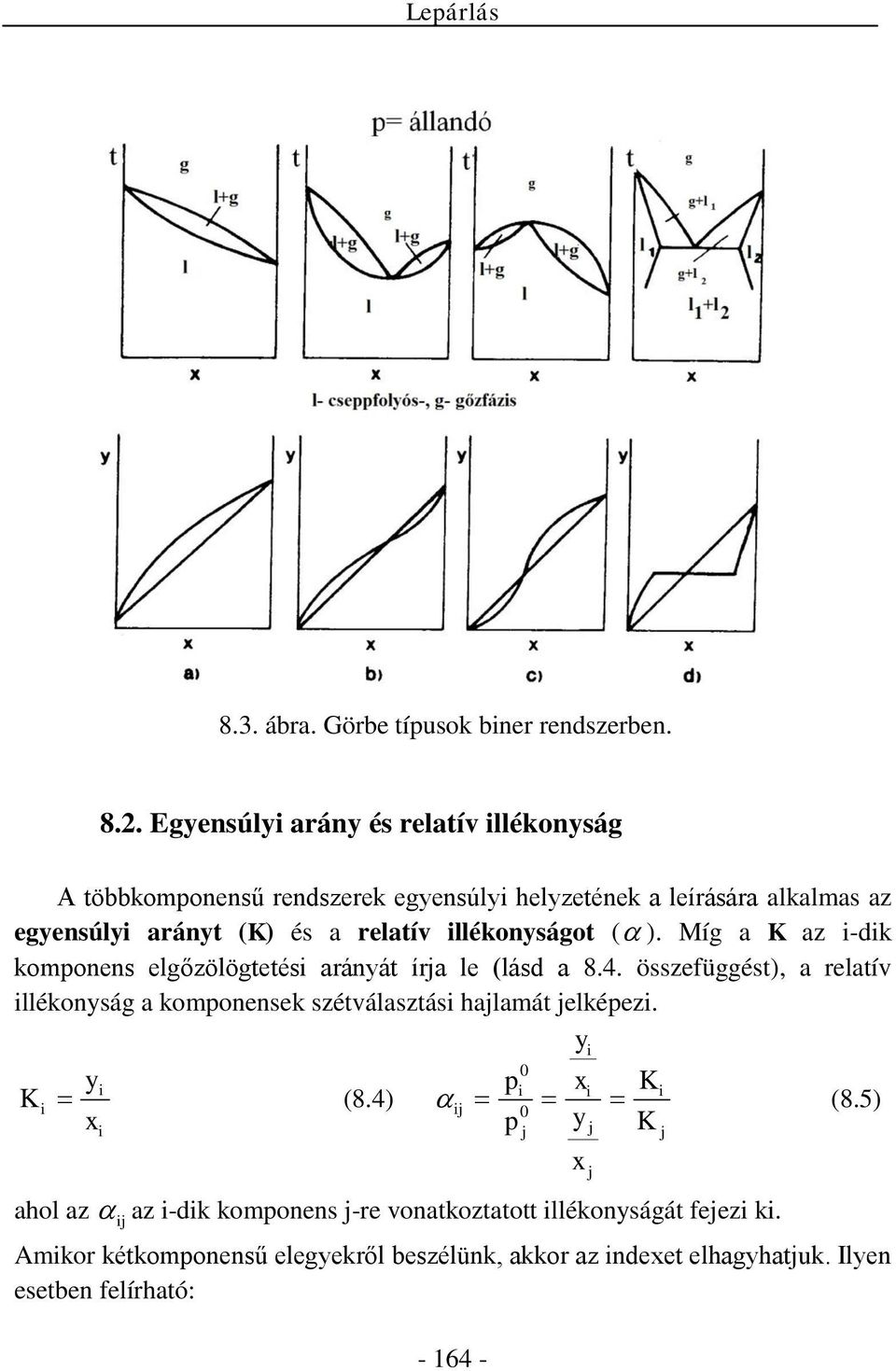 . Egensúli arán és relatív illékonság többkomonensű rendszerek egensúli helzetének a leírására alkalmas az egensúli aránt (K) és a relatív