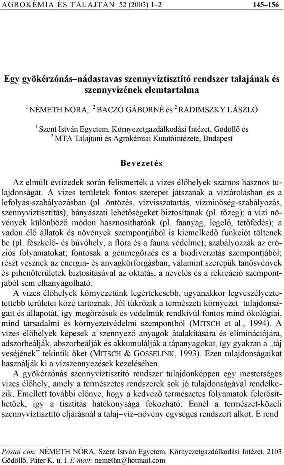 tulajdonságát. A vizes területek fontos szerepet játszanak a víztárolásban és a lefolyás-szabályozásban (pl.