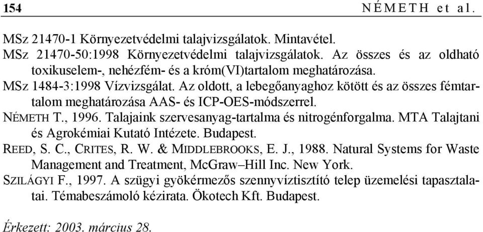 Az oldott, a lebegőanyaghoz kötött és az összes fémtartalom meghatározása AAS- és ICP-OES-módszerrel. NÉMETH T., 1996. Talajaink szervesanyag-tartalma és nitrogénforgalma.