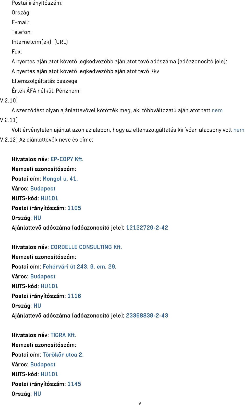 2.12) Az ajánlattevők neve és címe: Hivatalos név: EP-COPY Kft. Postai cím: Mongol u. 41.