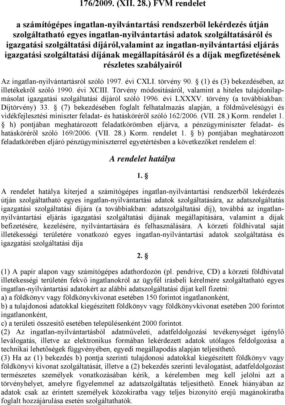 ingatlan-nyilvántartási eljárás igazgatási szolgáltatási díjának megállapításáról és a díjak megfizetésének részletes szabályairól Az ingatlan-nyilvántartásról szóló 1997. évi CXLI. törvény 90.