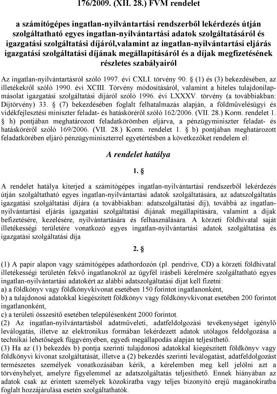 ingatlan-nyilvántartási eljárás igazgatási szolgáltatási díjának megállapításáról és a díjak megfizetésének részletes szabályairól Az ingatlan-nyilvántartásról szóló 1997. évi CXLI. törvény 90.