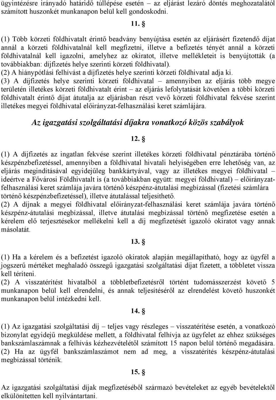 kell igazolni, amelyhez az okiratot, illetve mellékleteit is benyújtották (a továbbiakban: díjfizetés helye szerinti körzeti földhivatal).